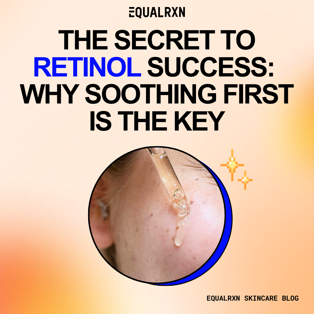 The Secret to Retinol Success: Why Soothing First is the Key